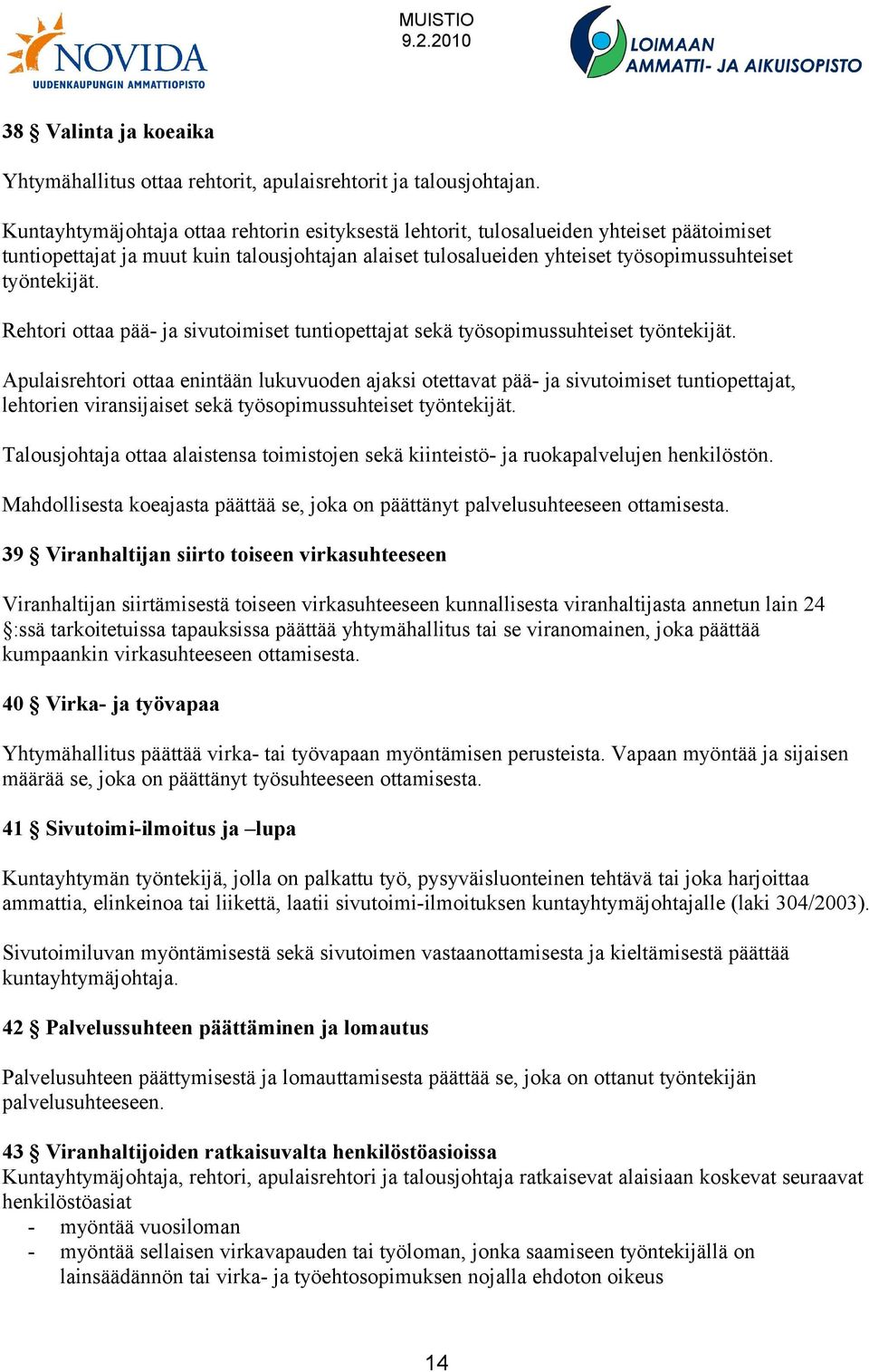 Rehtori ottaa pää- ja sivutoimiset tuntiopettajat sekä työsopimussuhteiset työntekijät.