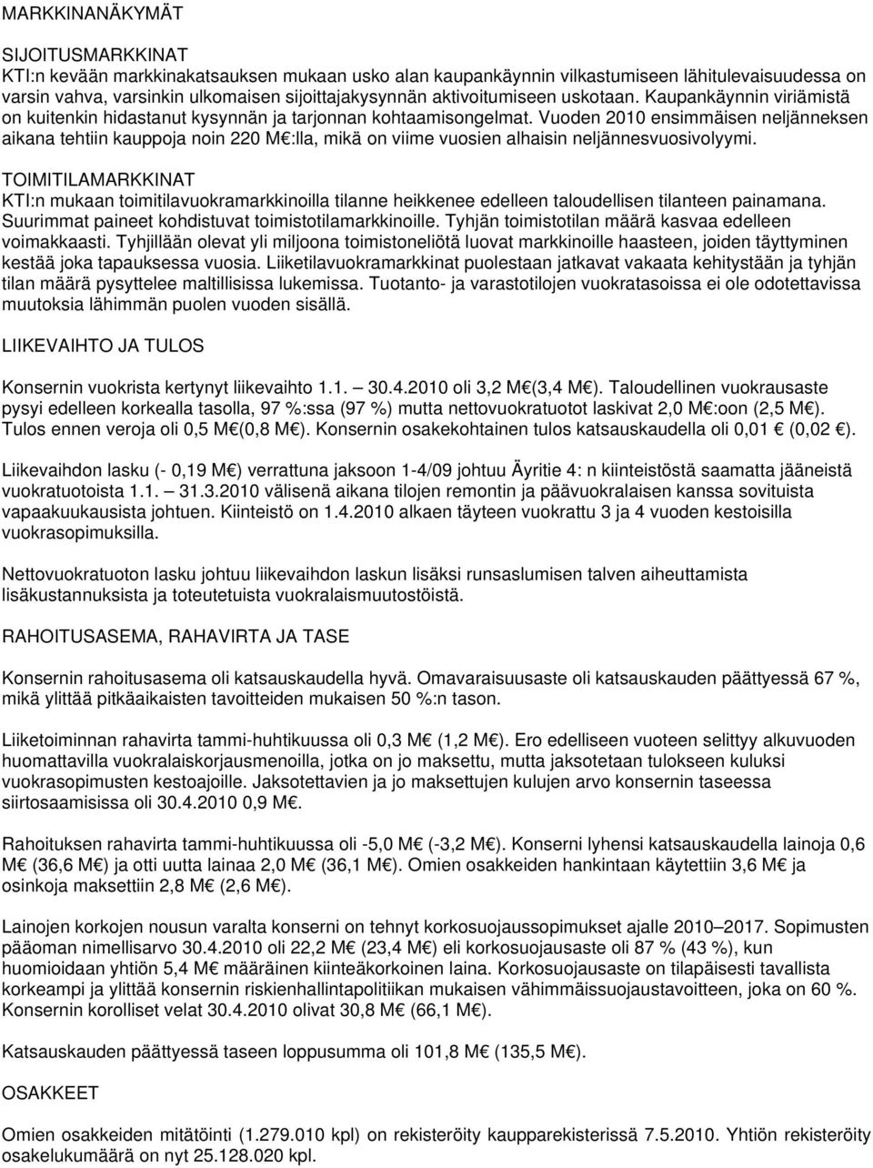 Vuoden 2010 ensimmäisen neljänneksen aikana tehtiin kauppoja noin 220 M :lla, mikä on viime vuosien alhaisin neljännesvuosivolyymi.