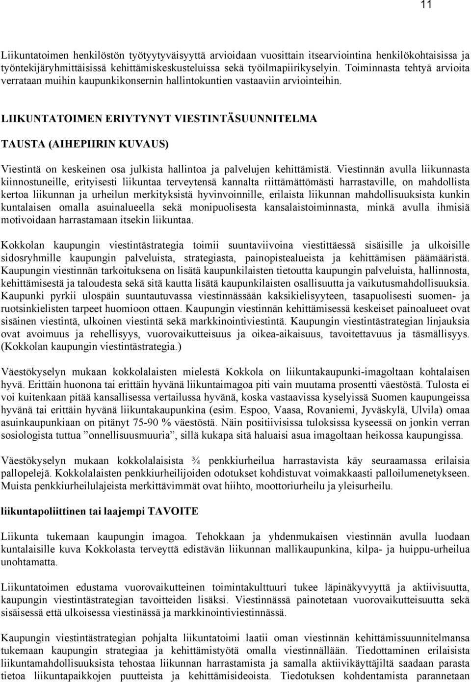 LIIKUNTATOIMEN ERIYTYNYT VIESTINTÄSUUNNITELMA TAUSTA (AIHEPIIRIN KUVAUS) Viestintä on keskeinen osa julkista hallintoa ja palvelujen kehittämistä.