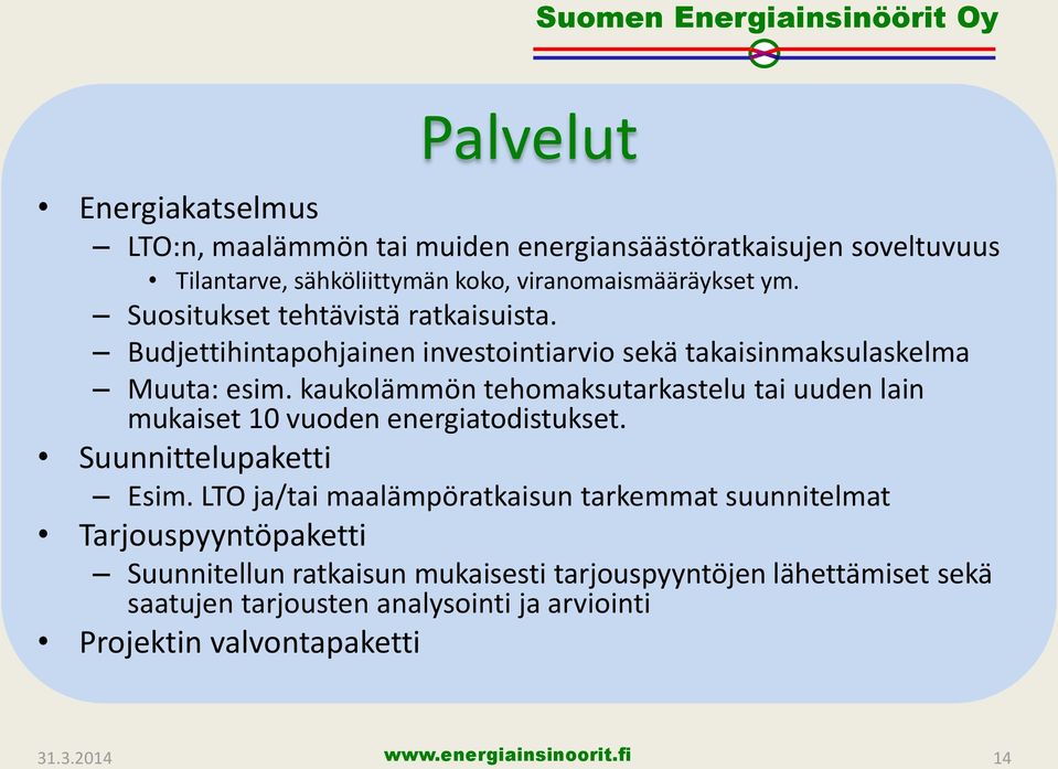 kaukolämmön tehomaksutarkastelu tai uuden lain mukaiset 10 vuoden energiatodistukset. Suunnittelupaketti Esim.