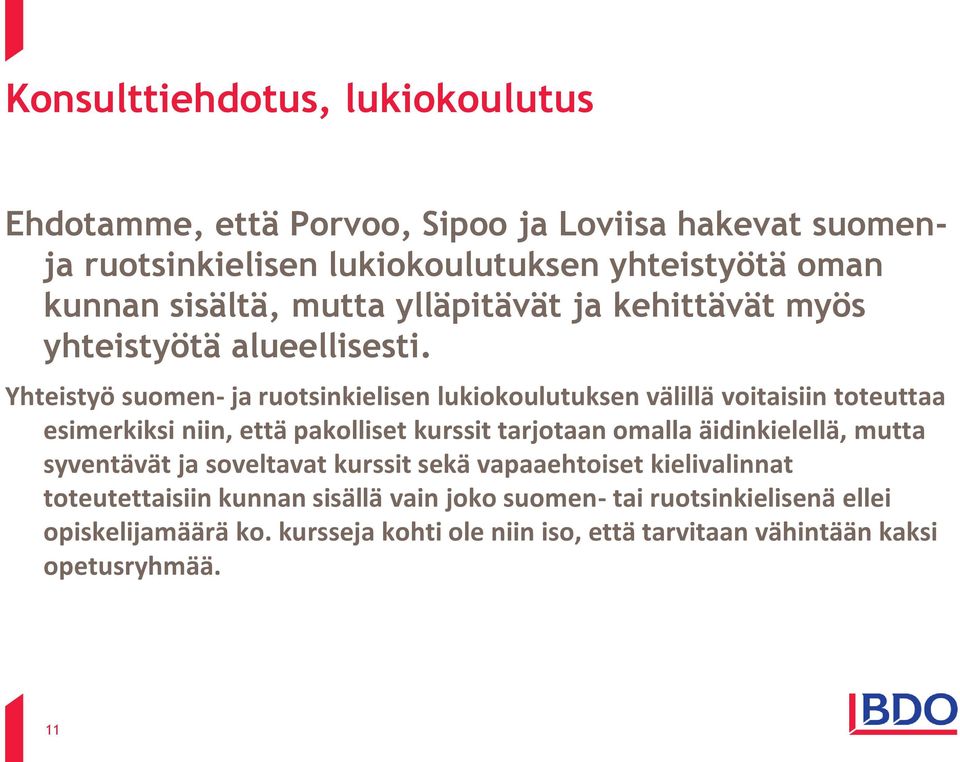 Yhteistyö suomen- ja ruotsinkielisen lukiokoulutuksen välillä voitaisiin toteuttaa esimerkiksi niin, että pakolliset kurssit tarjotaan omalla