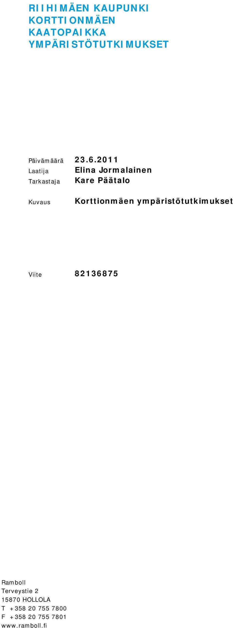 2011 Laatija Tarkastaja Elina Jormalainen Kare Päätalo Kuvaus