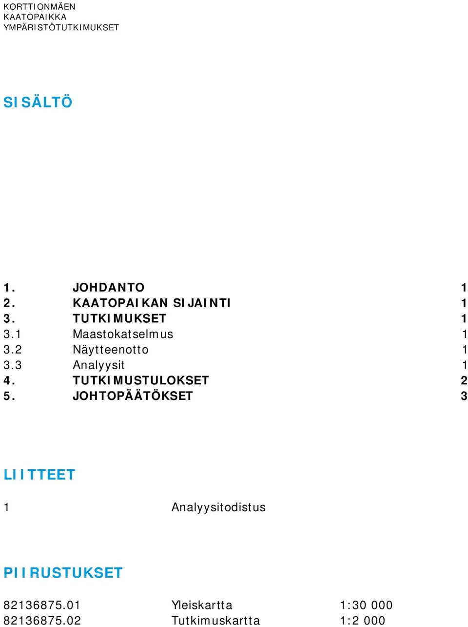 2 Näytteenotto 1 3.3 Analyysit 1 4. TUTKIMUSTULOKSET 2 5.