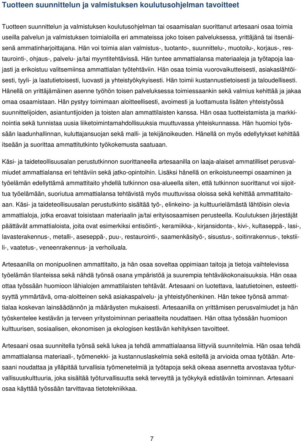 Hän voi toimia alan valmistus-, tuotanto-, suunnittelu-, muotoilu-, korjaus-, restaurointi-, ohjaus-, palvelu- ja/tai myyntitehtävissä.