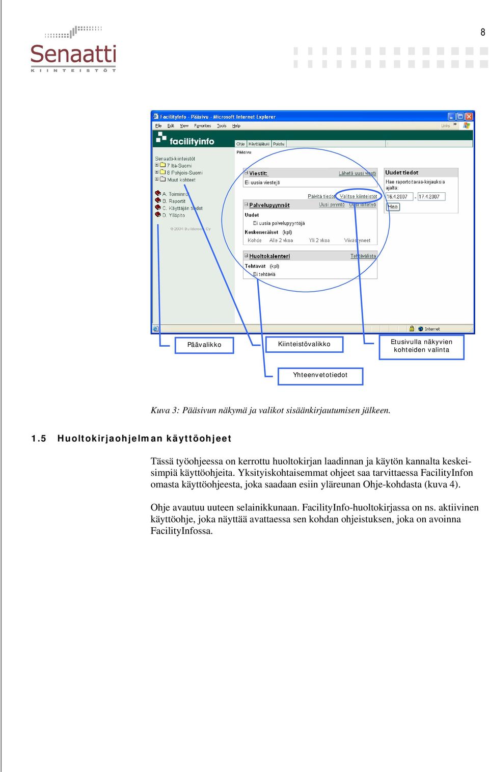 Yksityiskohtaisemmat ohjeet saa tarvittaessa FacilityInfon omasta käyttöohjeesta, joka saadaan esiin yläreunan Ohje-kohdasta (kuva 4).