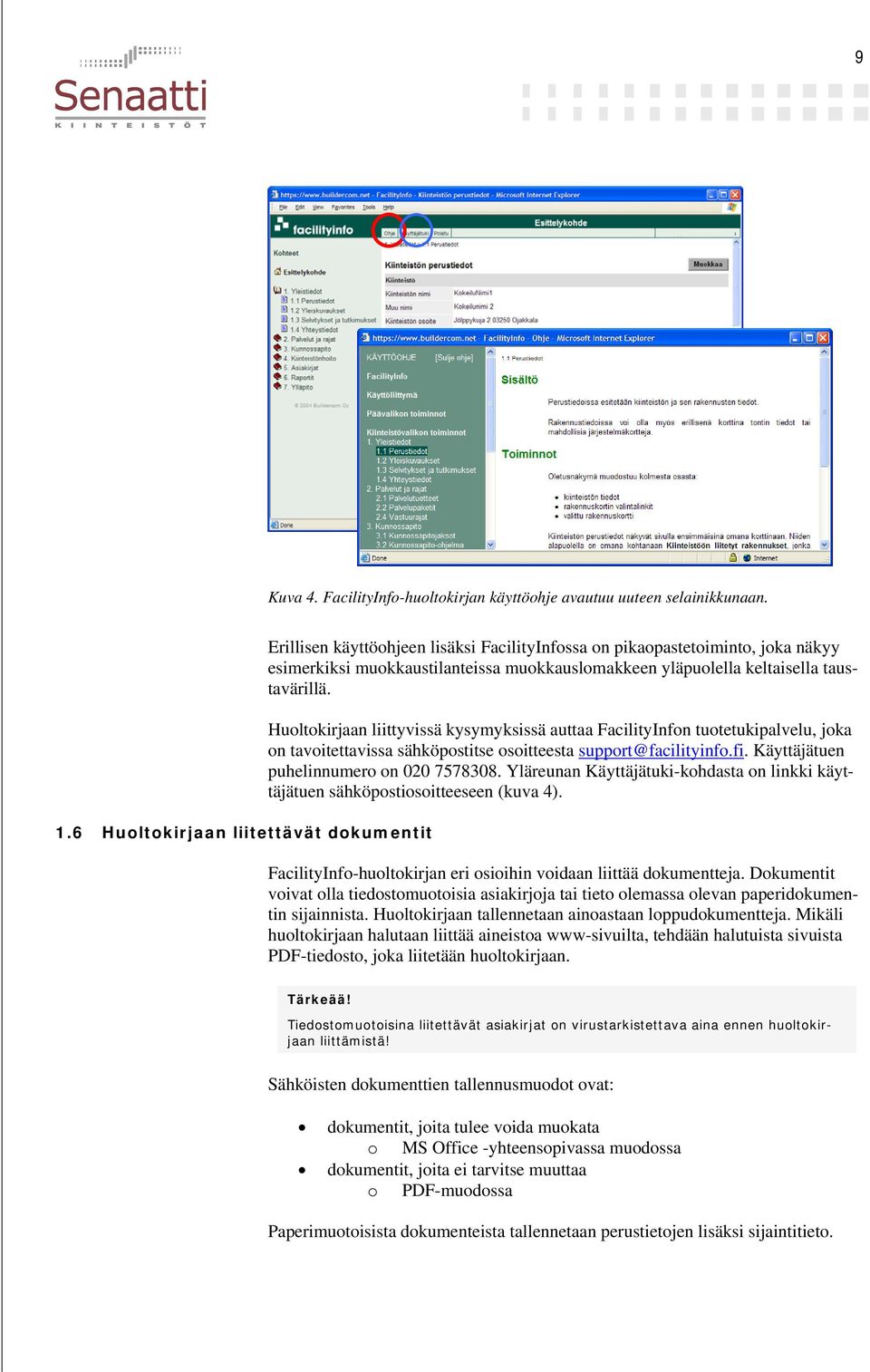taustavärillä. Huoltokirjaan liittyvissä kysymyksissä auttaa FacilityInfon tuotetukipalvelu, joka on tavoitettavissa sähköpostitse osoitteesta support@facilityinfo.fi.