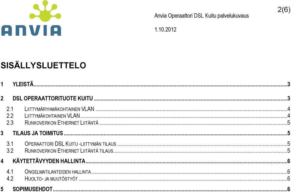 ..5 3 LAUS JA OMUS...5 3.1 OPERAAOR DSL UU -LMÄ LAUS...5 3.2 RUOVERO EHERE LÄÄ LAUS.