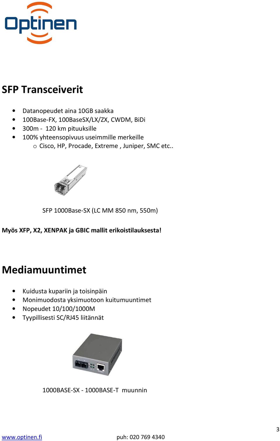 . SFP 1000Base-SX (LC MM 850 nm, 550m) Myös XFP, X2, XENPAK ja GBIC mallit erikoistilauksesta!