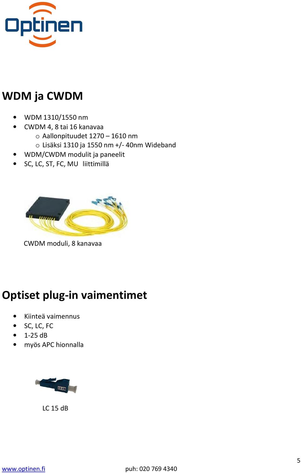 paneelit SC, LC, ST, FC, MU liittimillä CWDM moduli, 8 kanavaa Optiset