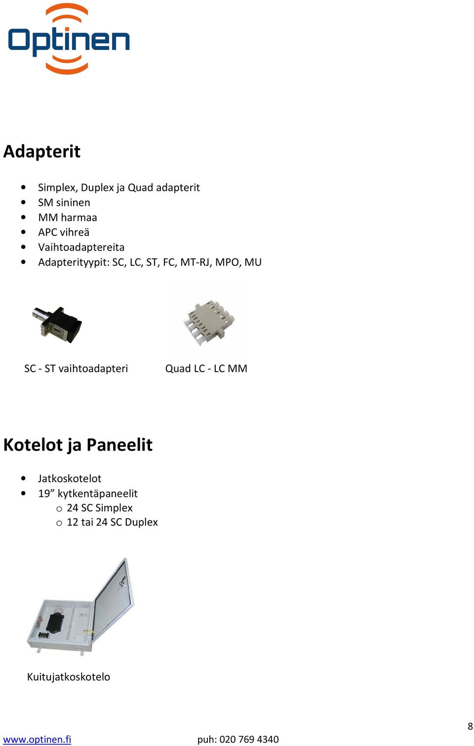 SC - ST vaihtoadapteri Quad LC - LC MM Kotelot ja Paneelit Jatkoskotelot