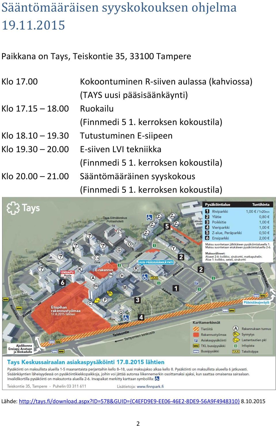 00 Kokoontuminen R-siiven aulassa (kahviossa) (TAYS uusi pääsisäänkäynti) Ruokailu (Finnmedi 5 1.