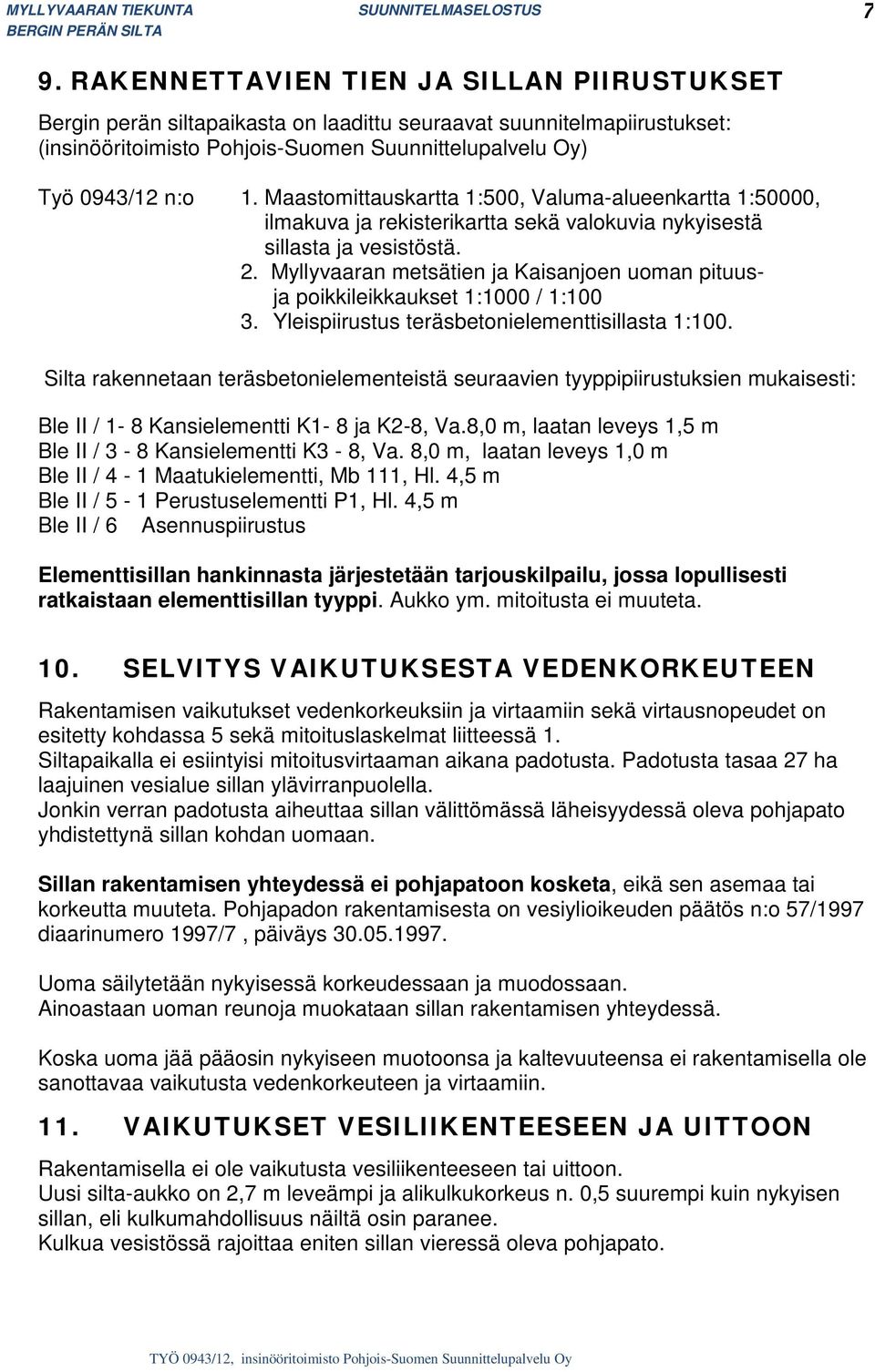 Myllyvaaran metsätien ja Kaisanjoen uoman pituusja poikkileikkaukset 1:1000 / 1:100 3. Yleispiirustus teräsbetonielementtisillasta 1:100.