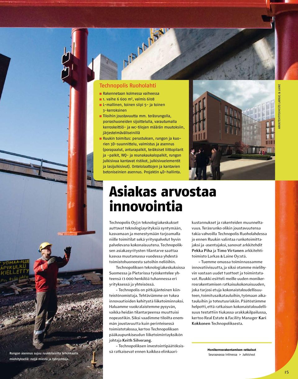 valmistus ja asennus (porapaalut, anturapalkit, teräksiset liittopilarit ja -palkit, WQ- ja reunakaukalopalkit, rungon julkisivua kantavat ristikot, julkisivuelementit ja lasijulkisivut).