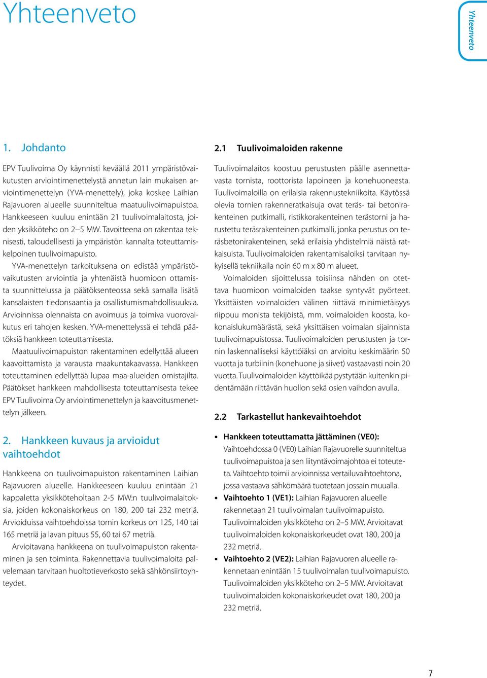 suunniteltua maatuulivoimapuistoa. Hankkeeseen kuuluu enintään 21 tuulivoimalaitosta, joiden yksikköteho on 2 5 MW.