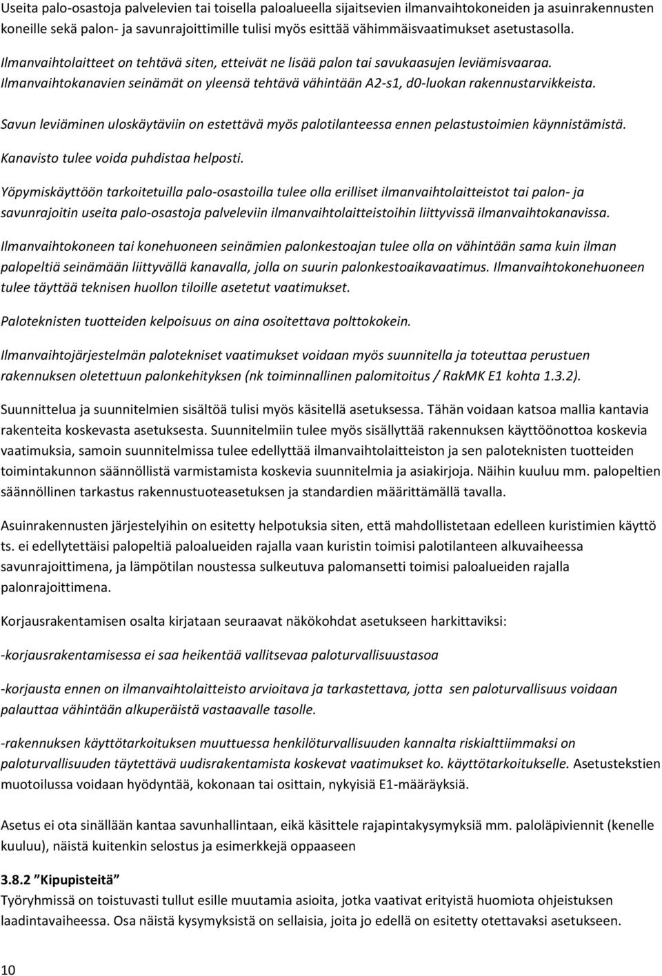 Ilmanvaihtokanavien seinämät on yleensä tehtävä vähintään A2-s1, d0-luokan rakennustarvikkeista. Savun leviäminen uloskäytäviin on estettävä myös palotilanteessa ennen pelastustoimien käynnistämistä.