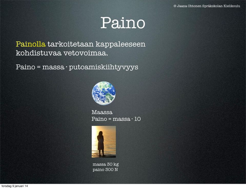 Paino = massa putoamiskiihtyvyys