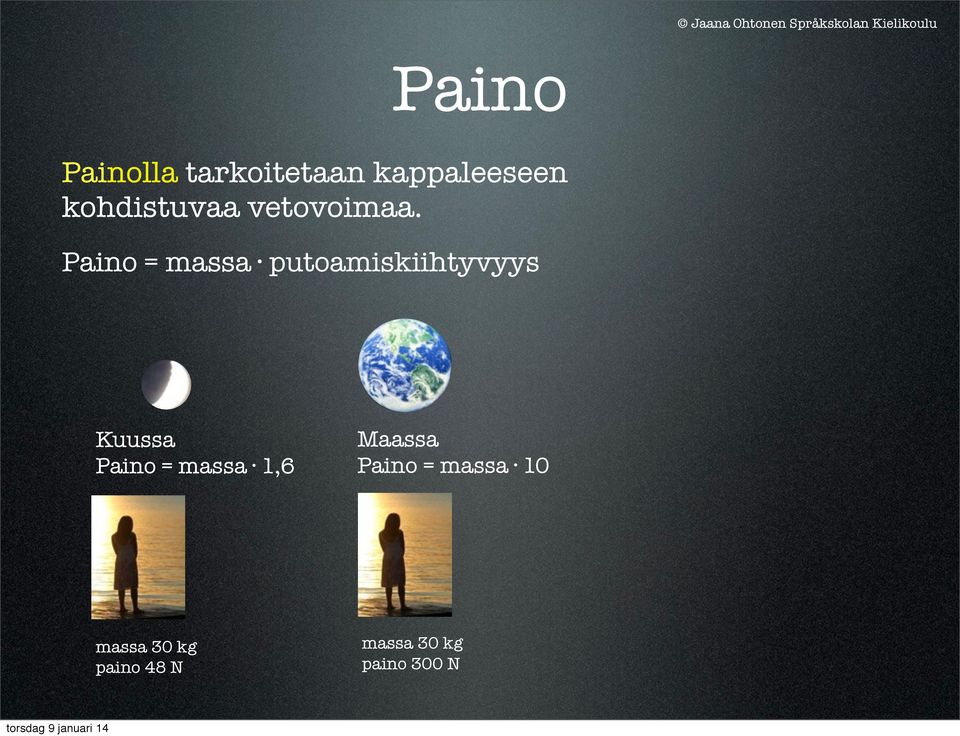 Paino = massa putoamiskiihtyvyys Kuussa Paino =