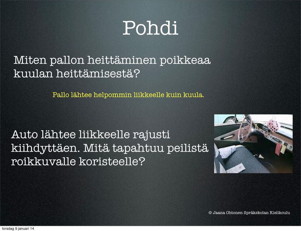 Pallo lähtee helpommin liikkeelle kuin kuula.