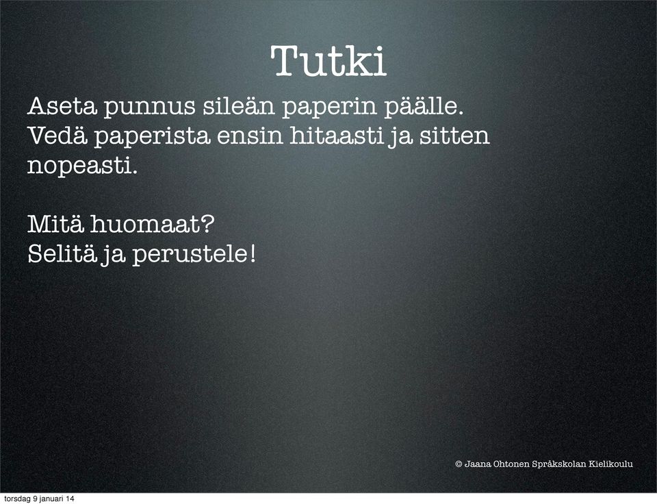 Vedä paperista ensin hitaasti
