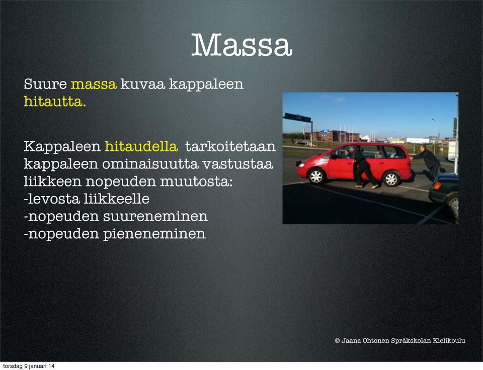 ominaisuutta vastustaa liikkeen nopeuden muutosta: