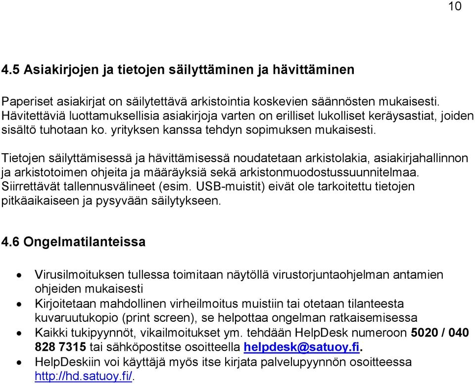 Tietojen säilyttämisessä ja hävittämisessä noudatetaan arkistolakia, asiakirjahallinnon ja arkistotoimen ohjeita ja määräyksiä sekä arkistonmuodostussuunnitelmaa. Siirrettävät tallennusvälineet (esim.