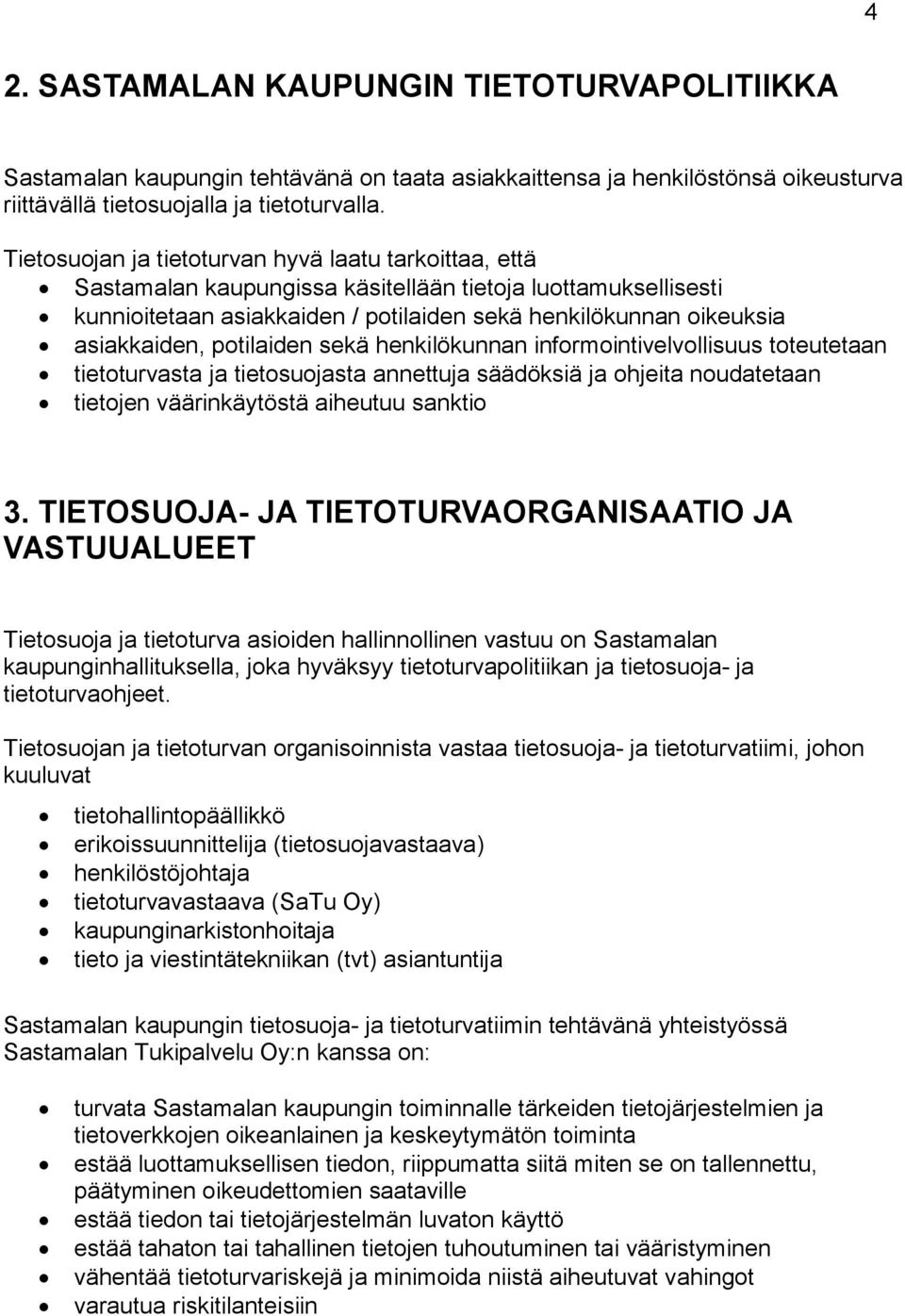 potilaiden sekä henkilökunnan informointivelvollisuus toteutetaan tietoturvasta ja tietosuojasta annettuja säädöksiä ja ohjeita noudatetaan tietojen väärinkäytöstä aiheutuu sanktio 3.