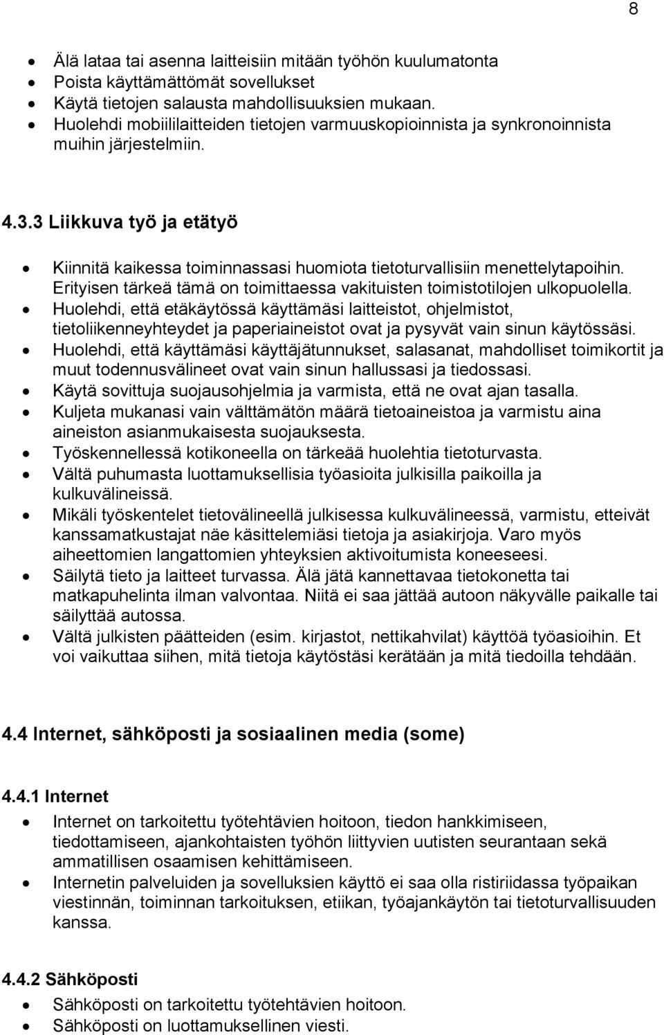 3 Liikkuva työ ja etätyö Kiinnitä kaikessa toiminnassasi huomiota tietoturvallisiin menettelytapoihin. Erityisen tärkeä tämä on toimittaessa vakituisten toimistotilojen ulkopuolella.