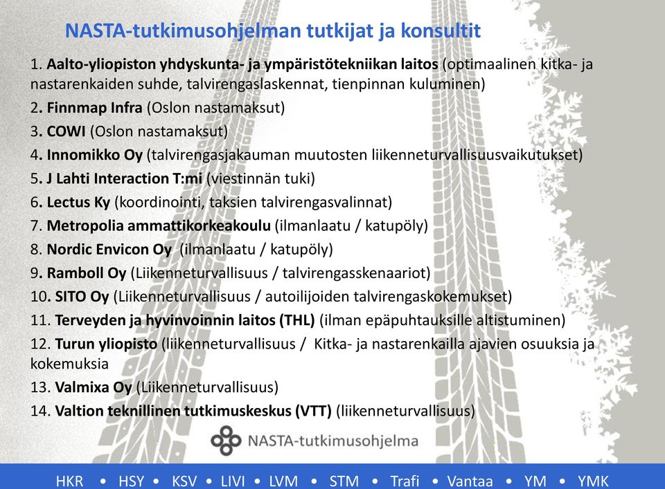 Lectus Ky (koordinointi, taksien talvirengasvalinnat) 7. Metropolia ammattikorkeakoulu (ilmanlaatu / katupöly) 8. Nordic Envicon Oy (ilmanlaatu / katupöly) 9.