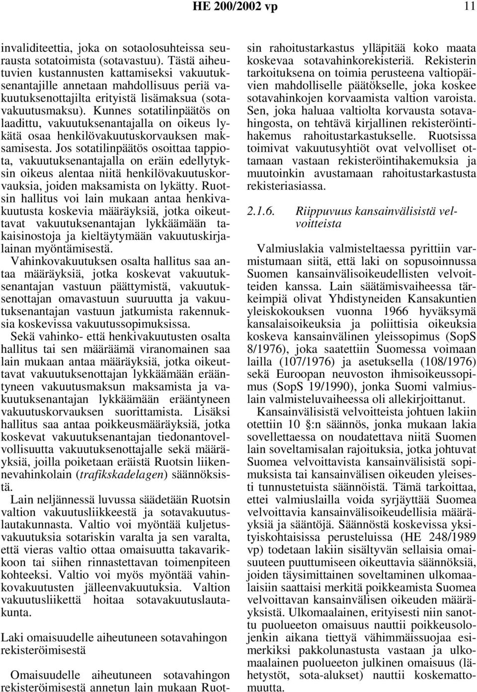 Kunnes sotatilinpäätös on laadittu, vakuutuksenantajalla on oikeus lykätä osaa henkilövakuutuskorvauksen maksamisesta.