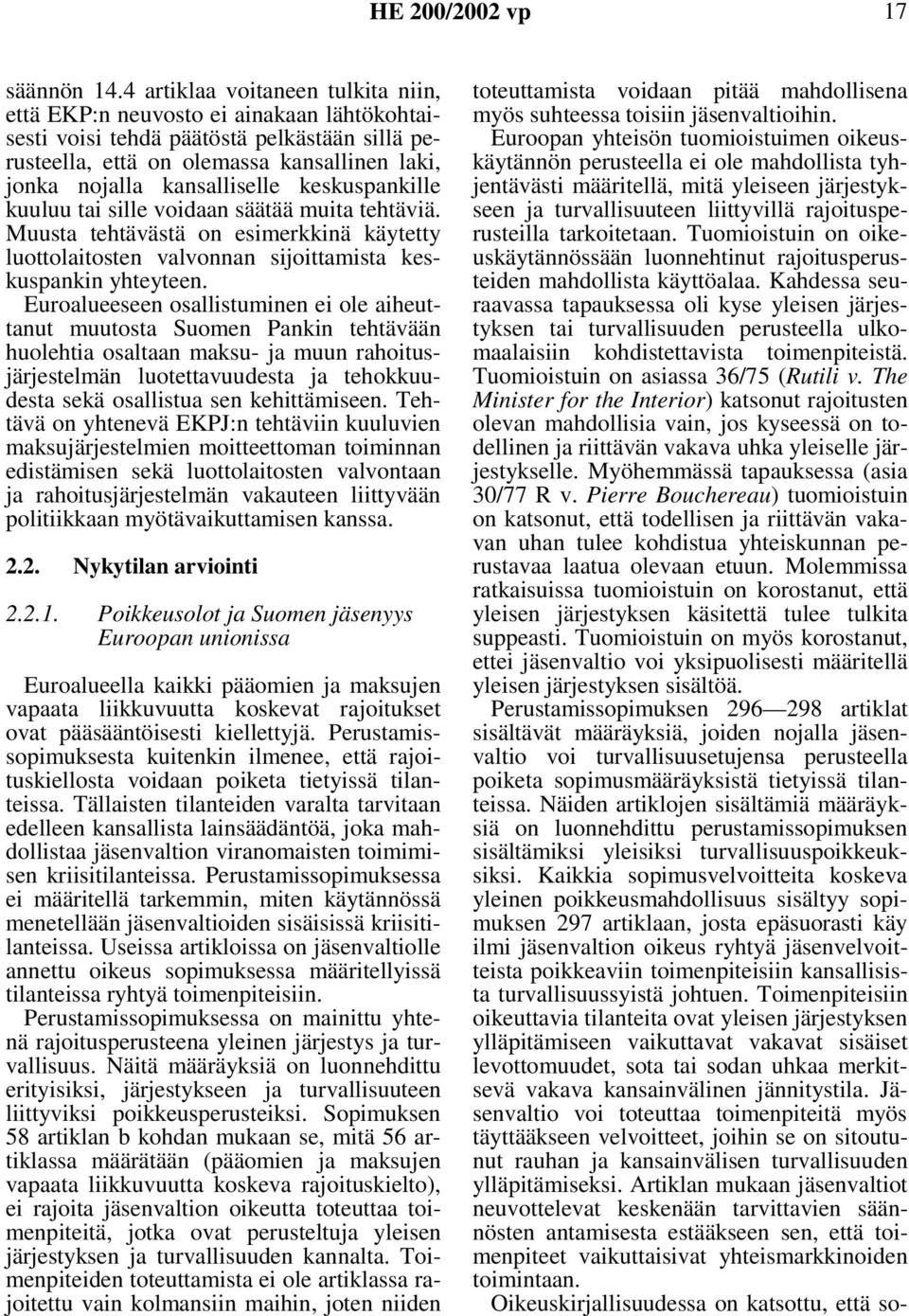 keskuspankille kuuluu tai sille voidaan säätää muita tehtäviä. Muusta tehtävästä on esimerkkinä käytetty luottolaitosten valvonnan sijoittamista keskuspankin yhteyteen.