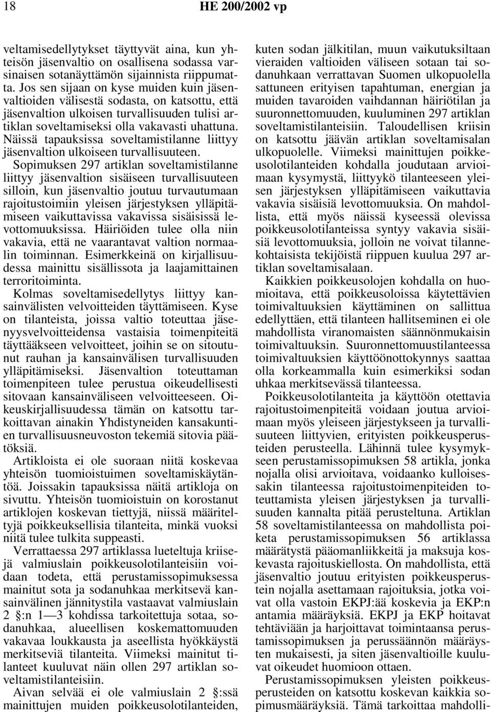 Näissä tapauksissa soveltamistilanne liittyy jäsenvaltion ulkoiseen turvallisuuteen.