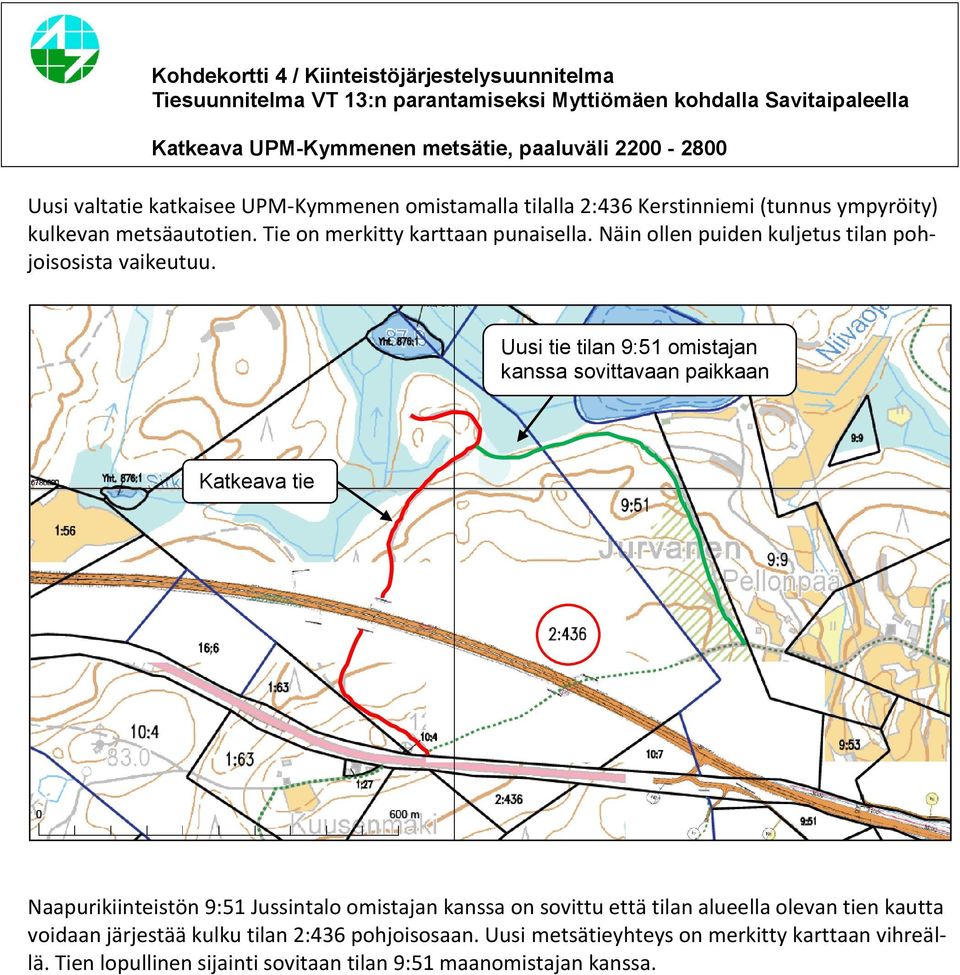 Näin ollen puiden kuljetus tilan pohjoisosista vaikeutuu.