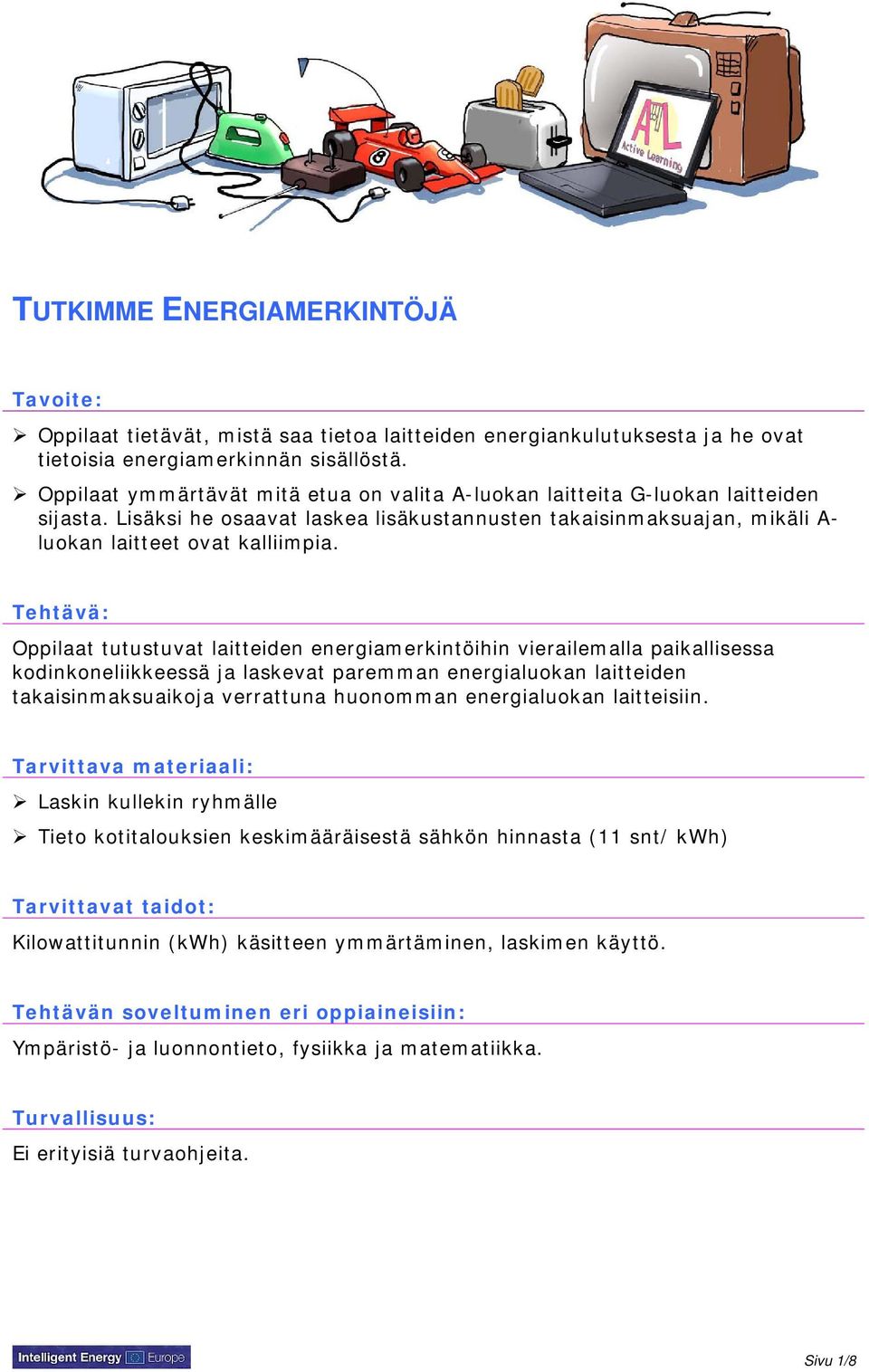 Tehtävä: Oppilaat tutustuvat laitteiden energiamerkintöihin vierailemalla paikallisessa kodinkoneliikkeessä ja laskevat paremman energialuokan laitteiden takaisinmaksuaikoja verrattuna huonomman