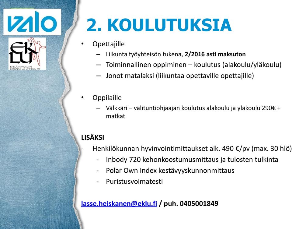 alakoulu ja yläkoulu 290 + matkat LISÄKSI - Henkilökunnan hyvinvointimittaukset alk. 490 /pv (max.