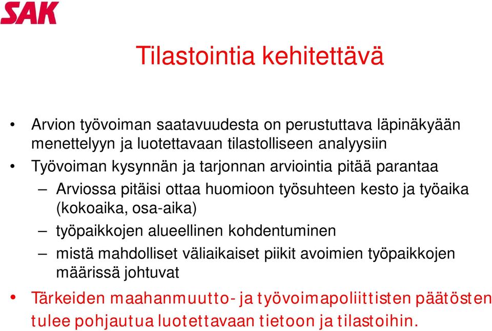 työsuhteen kesto ja työaika (kokoaika, osa-aika) työpaikkojen alueellinen kohdentuminen mistä mahdolliset väliaikaiset piikit