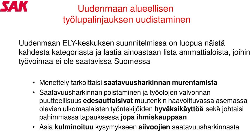 Saatavuusharkinnan poistaminen ja työolojen valvonnan puutteellisuus edesauttaisivat muutenkin haavoittuvassa asemassa olevien