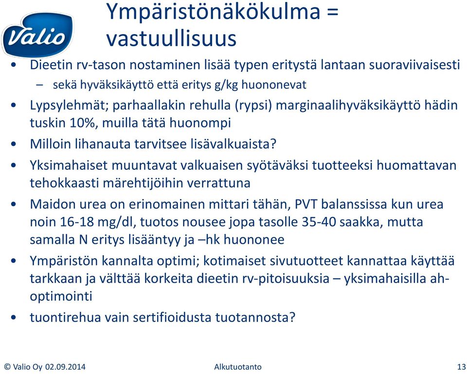 Yksimahaiset muuntavat valkuaisen syötäväksi tuotteeksi huomattavan tehokkaasti märehtijöihin verrattuna Maidon urea on erinomainen mittari tähän, PVT balanssissa kun urea noin 16-18 mg/dl, tuotos