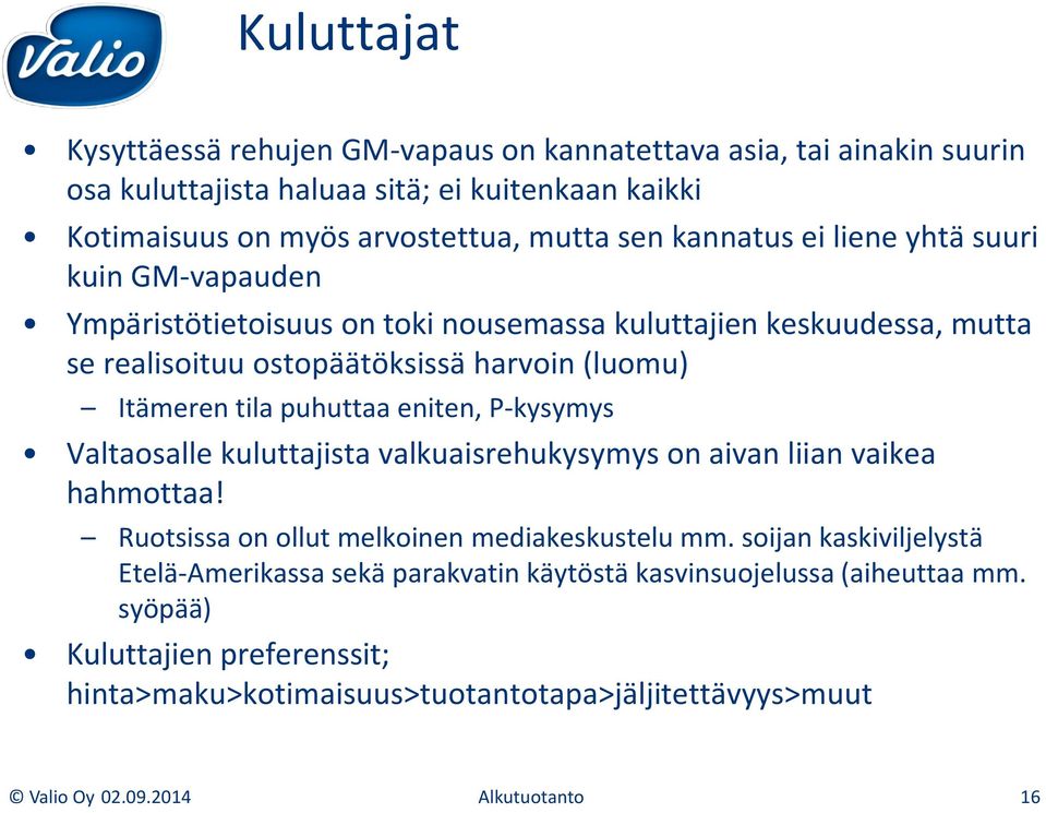 puhuttaa eniten, P-kysymys Valtaosalle kuluttajista valkuaisrehukysymys on aivan liian vaikea hahmottaa! Ruotsissa on ollut melkoinen mediakeskustelu mm.