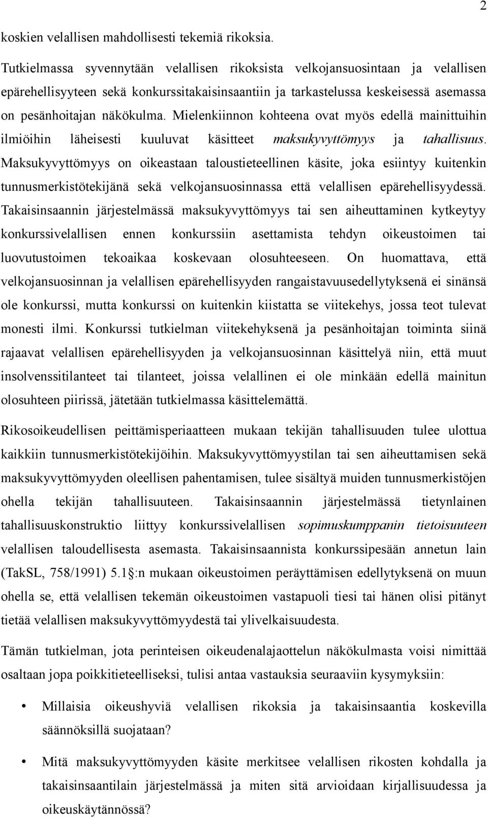 Mielenkiinnon kohteena ovat myös edellä mainittuihin ilmiöihin läheisesti kuuluvat käsitteet maksukyvyttömyys ja tahallisuus.
