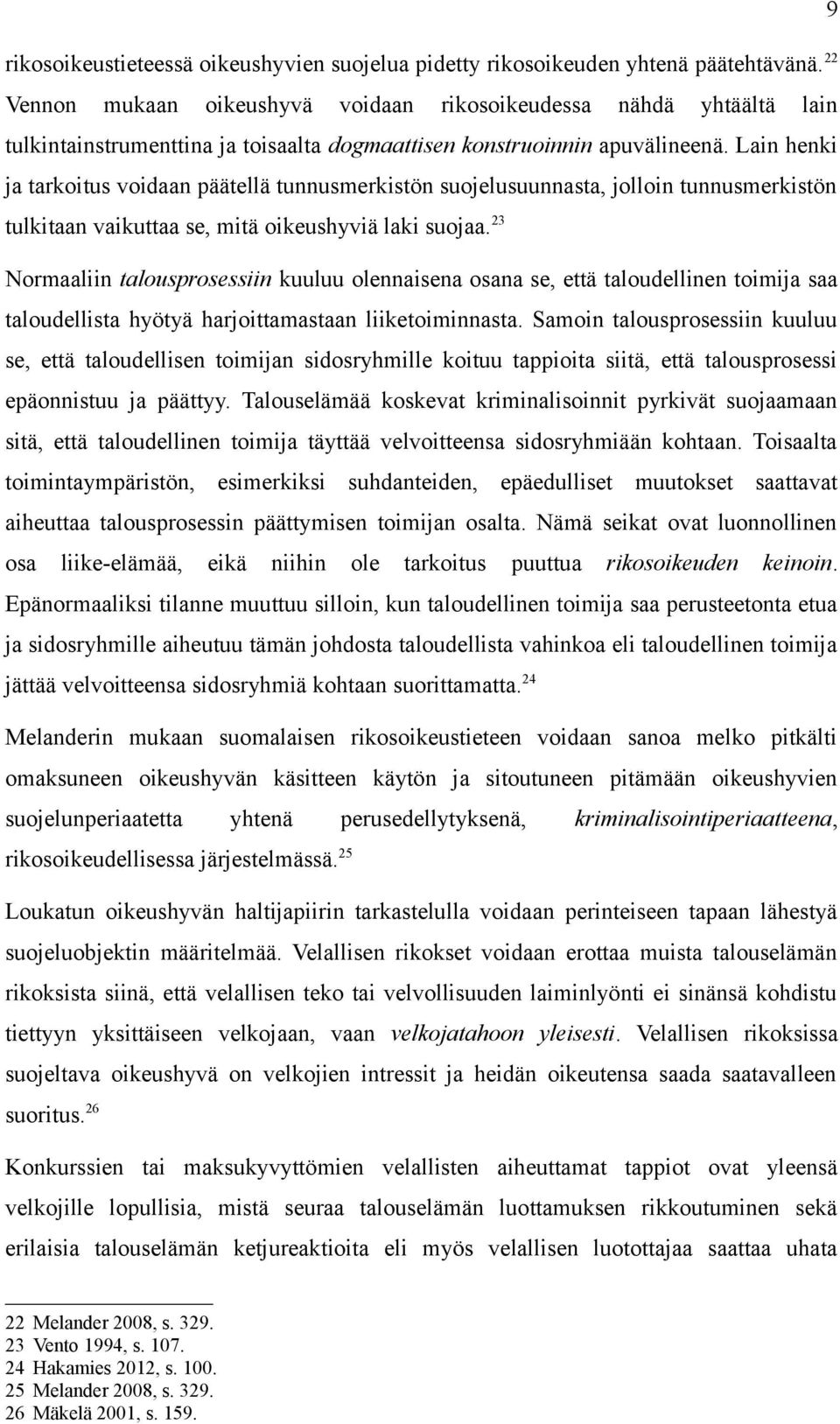 Lain henki ja tarkoitus voidaan päätellä tunnusmerkistön suojelusuunnasta, jolloin tunnusmerkistön tulkitaan vaikuttaa se, mitä oikeushyviä laki suojaa.