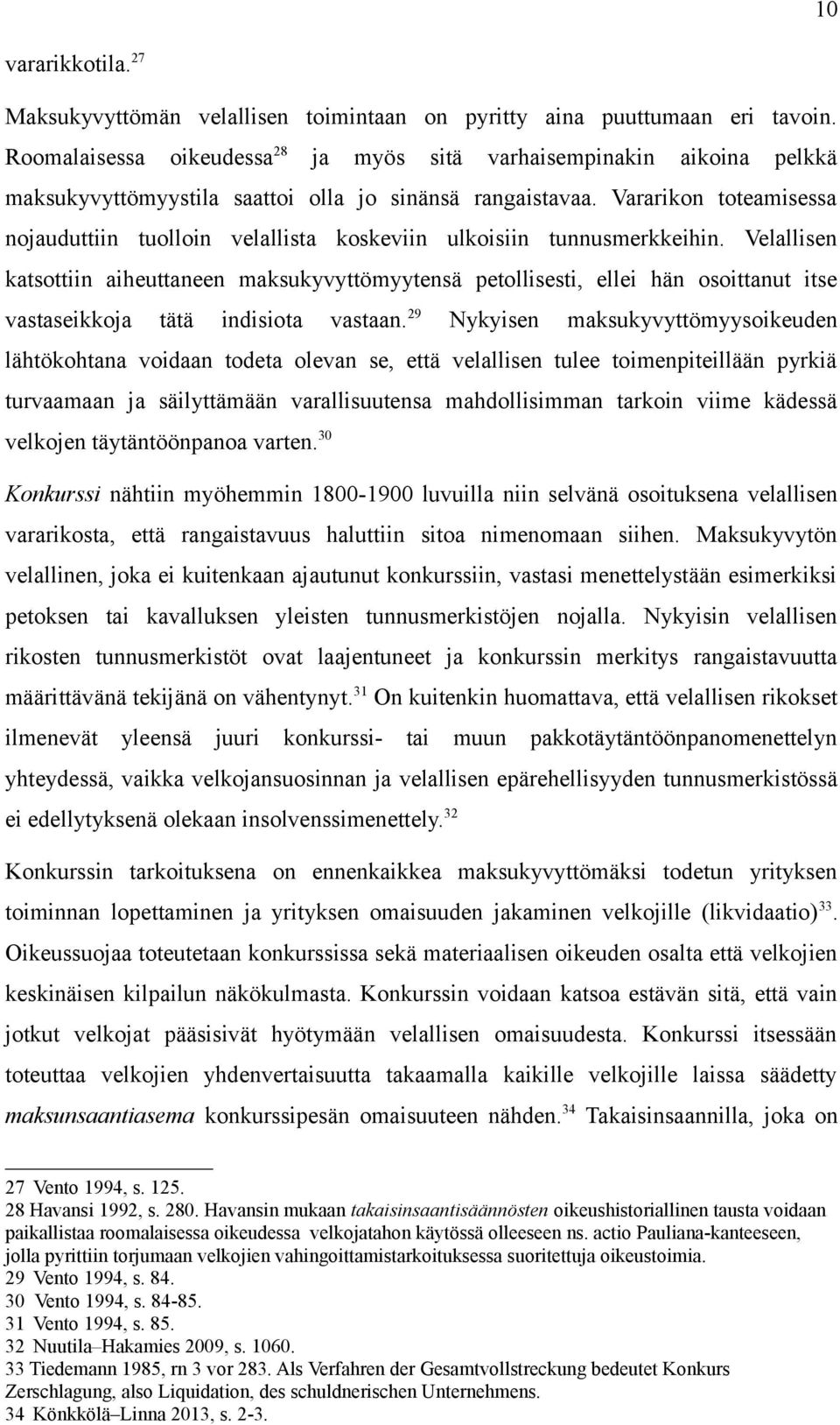 Vararikon toteamisessa nojauduttiin tuolloin velallista koskeviin ulkoisiin tunnusmerkkeihin.