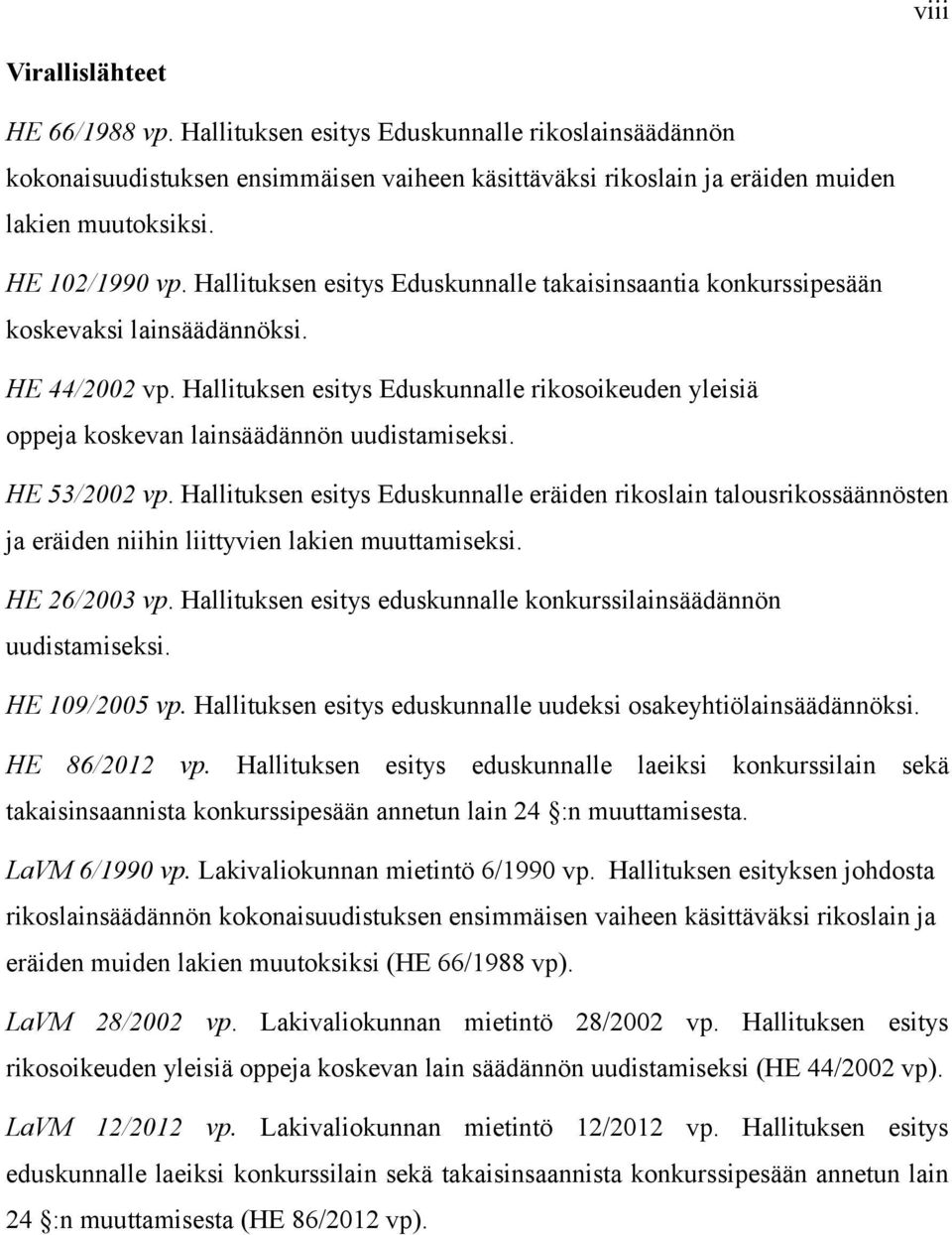 Hallituksen esitys Eduskunnalle rikosoikeuden yleisiä oppeja koskevan lainsäädännön uudistamiseksi. HE 53/2002 vp.