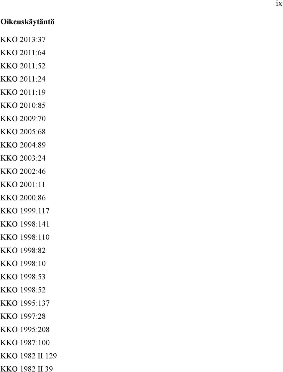 2000:86 KKO 1999:117 KKO 1998:141 KKO 1998:110 KKO 1998:82 KKO 1998:10 KKO 1998:53