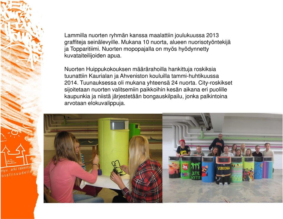 Nuorten Huippukokouksen määrärahoilla hankittuja roskiksia tuunattiin Kaurialan ja Ahveniston kouluilla tammi-huhtikuussa 2014.