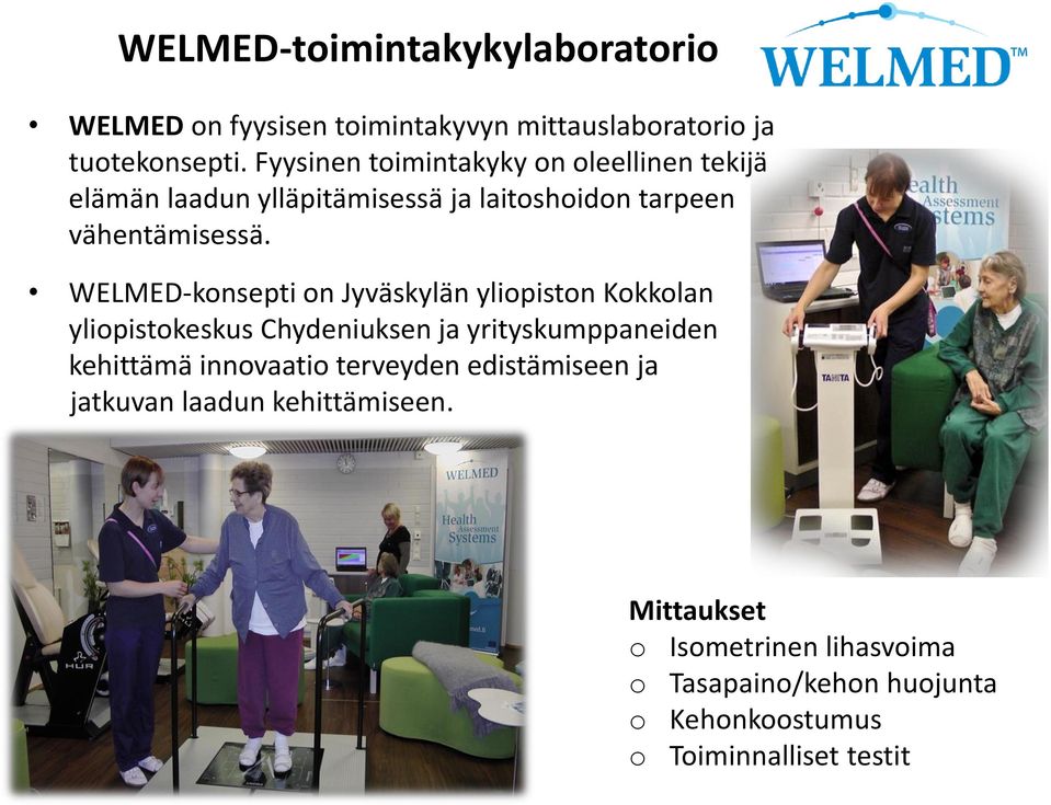 WELMED-konsepti on Jyväskylän yliopiston Kokkolan yliopistokeskus Chydeniuksen ja yrityskumppaneiden kehittämä innovaatio