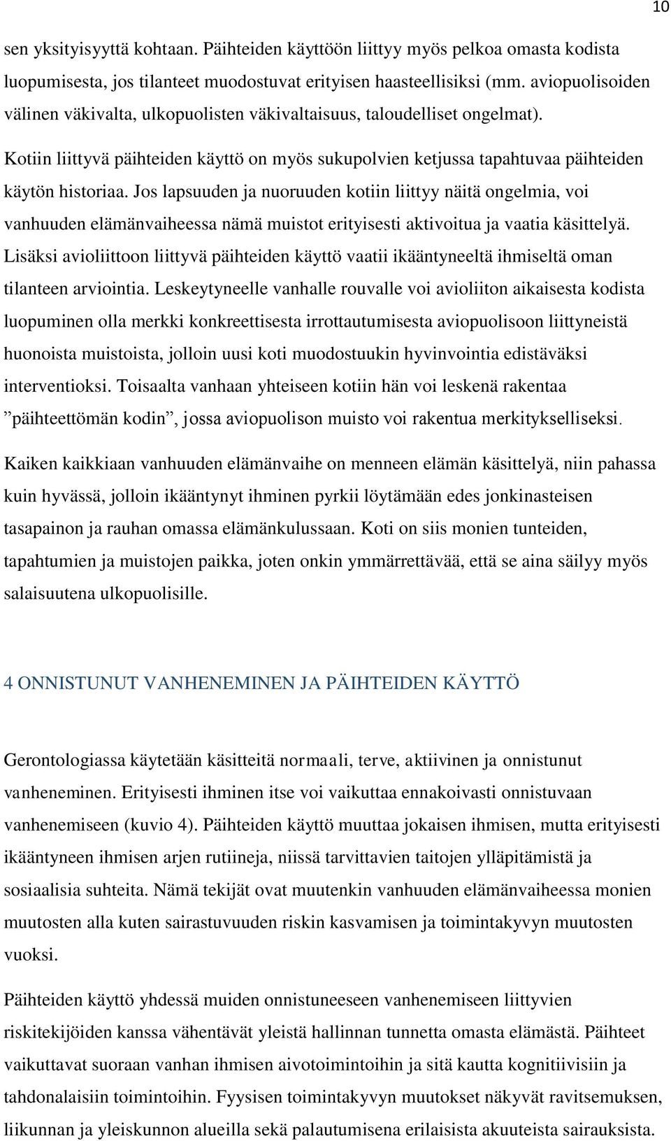 Jos lapsuuden ja nuoruuden kotiin liittyy näitä ongelmia, voi vanhuuden elämänvaiheessa nämä muistot erityisesti aktivoitua ja vaatia käsittelyä.