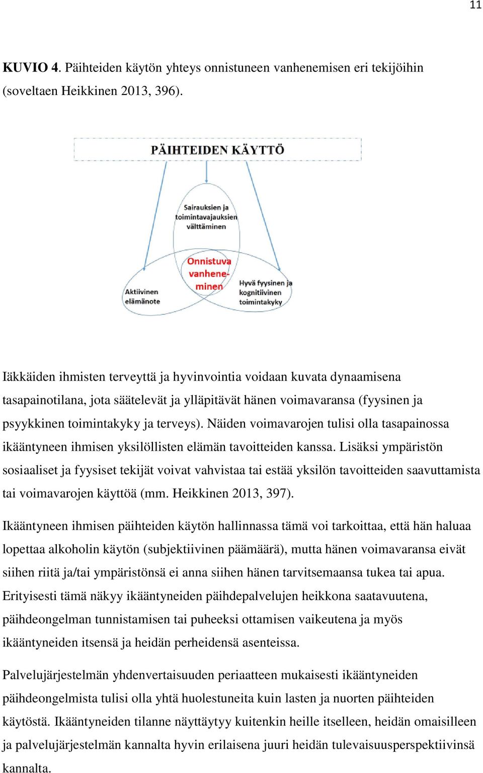 Näiden voimavarojen tulisi olla tasapainossa ikääntyneen ihmisen yksilöllisten elämän tavoitteiden kanssa.