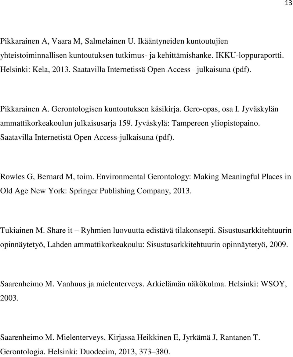 Jyväskylä: Tampereen yliopistopaino. Saatavilla Internetistä Open Access-julkaisuna (pdf). Rowles G, Bernard M, toim.