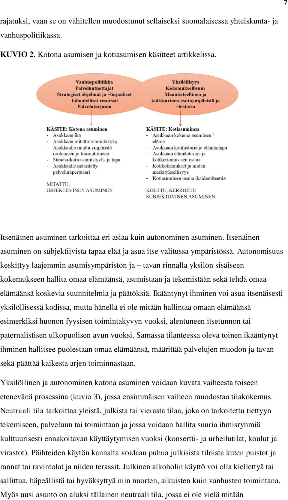 Autonomisuus keskittyy laajemmin asumisympäristön ja tavan rinnalla yksilön sisäiseen kokemukseen hallita omaa elämäänsä, asumistaan ja tekemistään sekä tehdä omaa elämäänsä koskevia suunnitelmia ja