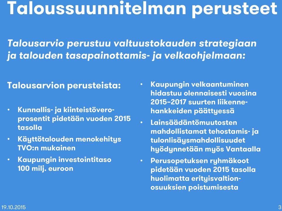 euroon Kaupungin velkaantuminen hidastuu olennaisesti vuosina 2015 2017 suurten liikennehankkeiden päättyessä Lainsäädäntömuutosten mahdollistamat
